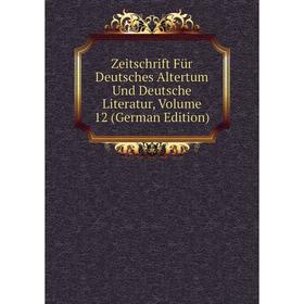 

Книга Zeitschrift Für Deutsches Altertum Und Deutsche Literatur, Volume 12 (German Edition)