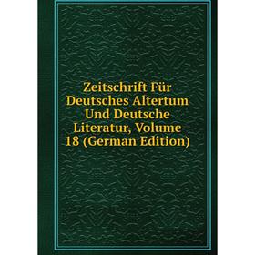 

Книга Zeitschrift Für Deutsches Altertum Und Deutsche Literatur, Volume 18 (German Edition)