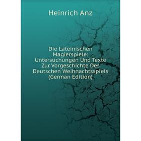

Книга Die Lateinischen Magierspiele: Untersuchungen Und Texte Zur Vorgeschichte Des Deutschen Weihnachtsspiels (German Edition)