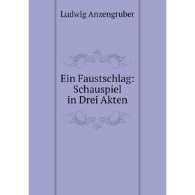 

Книга Ein Faustschlag: Schauspiel in Drei Akten