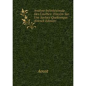 

Книга Analyse Infinitésimale Des Courbes: Tracées Sur Une Surface Quelconque (French Edition)