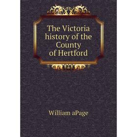 

Книга The Victoria history of the County of Hertford