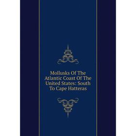 

Книга Mollusks of the Atlantic Coast of the United States: South To Cape Hatteras