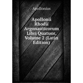

Книга Apollonii Rhodii Argonauticorum Libri Quatuor, Volume 2 (Latin Edition)