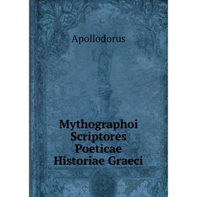 

Книга Mythographoi Scriptores Poeticae Historiae Graeci