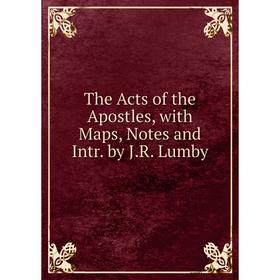 

Книга The Acts of the Apostles, with Maps, Notes and Intr. by J.R. Lumby