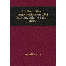

Книга Apollonii Rhodii Argonauticorum Libri Quatuor, Volume 1 (Latin Edition)