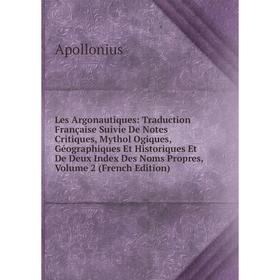 

Книга Les Argonautiques: Traduction Française Suivie De Notes Critiques, Mythol Ogiques, Géographiques Et Historiques Et De Deux Index Des Noms Propre