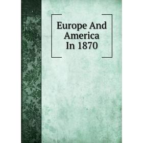 

Книга Europe And America In 1870