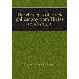 

Книга The elements of Greek philosophy from Thales to Aristotle
