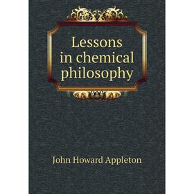 

Книга Lessons in chemical philosophy