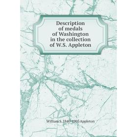 

Книга Description of medals of Washington in the collection of W.S. Appleton