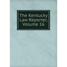 

Книга The Kentucky Law Reporter, Volume 16