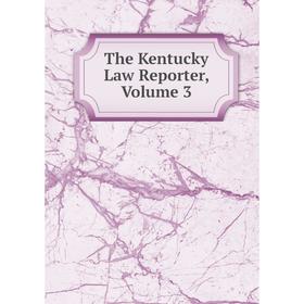 

Книга The Kentucky Law Reporter, Volume 3
