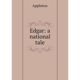 

Книга Edgar: a national tale