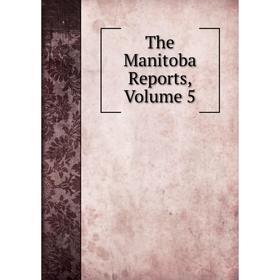

Книга The Manitoba Reports, Volume 5