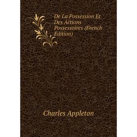 

Книга De La Possession Et Des Actions Possessoires (French Edition)