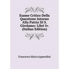 

Книга Esame Critico Della Questione Intorno Alla Patria Di S. Girolamo: Libri Iv. (Italian Edition)