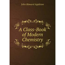 

Книга A Class-Book of Modern Chemistry
