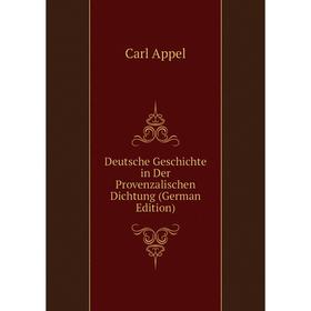 

Книга Deutsche Geschichte in Der Provenzalischen Dichtung (German Edition)