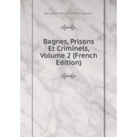 

Книга Bagnes, Prisons Et Criminels, Volume 2 (French Edition)