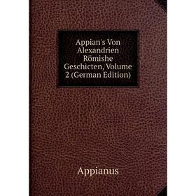 

Книга Appian's Von Alexandrien Römishe Geschicten, Volume 2 (German Edition)