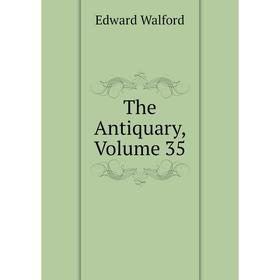 

Книга The Antiquary, Volume 35