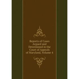 

Книга Reports of Cases Argued and Determined in the Court of Appeals of Maryland, Volume 4