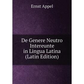 

Книга De Genere Neutro Intereunte in Lingua Latina (Latin Edition)