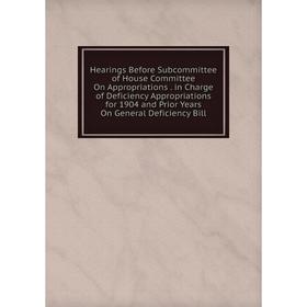 

Книга Hearings Before Subcommittee of House Committee On Appropriations