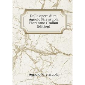 

Книга Delle opere di m. Agnolo Firenzuola Fiorentno (Italian Edition)