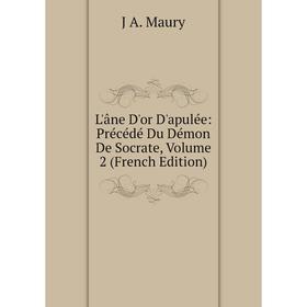 

Книга L'âne D'or D'apulée: Précédé Du Démon De Socrate, Volume 2