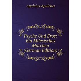 

Книга Psyche Und Eros: Ein Milesisches Marchen (German Edition)