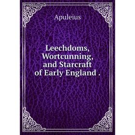 

Книга Leechdoms, Wortcunning, and Starcraft of Early England