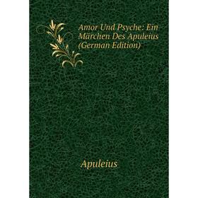 

Книга Amor Und Psyche: Ein Märchen Des Apuleius (German Edition)