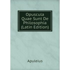 

Книга Opuscula Quae Sunt De Philosophia