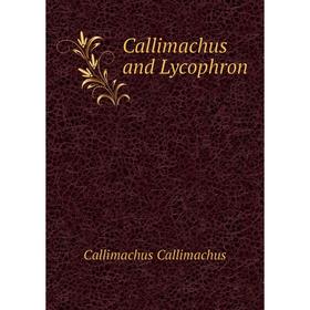 

Книга Callimachus and Lycophron