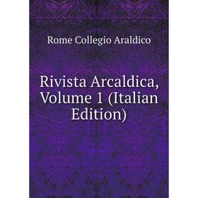 

Книга Rivista Arcaldica, Volume 1 (Italian Edition)