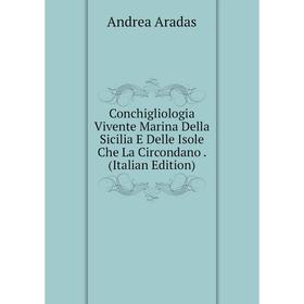 

Книга Conchigliologia Vivente Marina Della Sicilia E Delle Isole Che La Circondano. (Italian Edition)