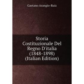 

Книга Storia Costituzionale Del Regno D'italia (1848-1898) (Italian Edition)