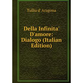 

Книга Della Infinita' D'amore: Dialogo (Italian Edition)