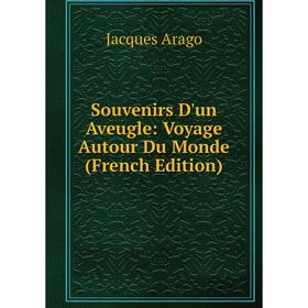 

Книга Souvenirs D'un Aveugle: Voyage Autour Du Monde (French Edition)