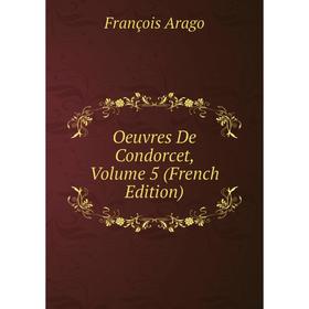 

Книга Oeuvres De Condorcet, Volume 5