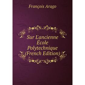 

Книга Sur L'ancienne École Polytechnique (French Edition)