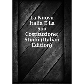 

Книга La Nuova Italia E La Sua Costituzione: Studii