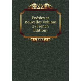 

Книга Poésies et nouvelles Volume 2 (French Edition)