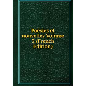 

Книга Poésies et nouvelles Volume 3 (French Edition)