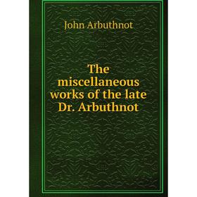 

Книга The miscellaneous works of the late Dr. Arbuthnot