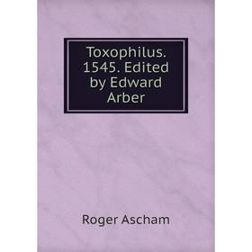 

Книга Toxophilus. 1545. Edited by Edward Arber
