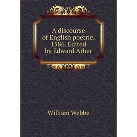

Книга A discourse of English poetrie. 1586. Edited by Edward Arber